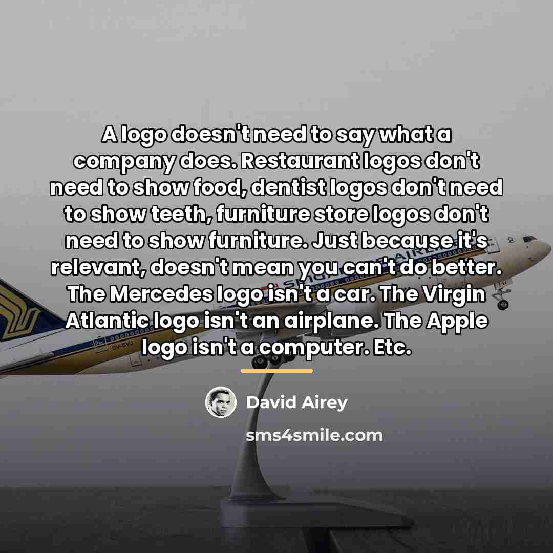 “A logo doesn't need to say what a company does.…” quote by David Airey