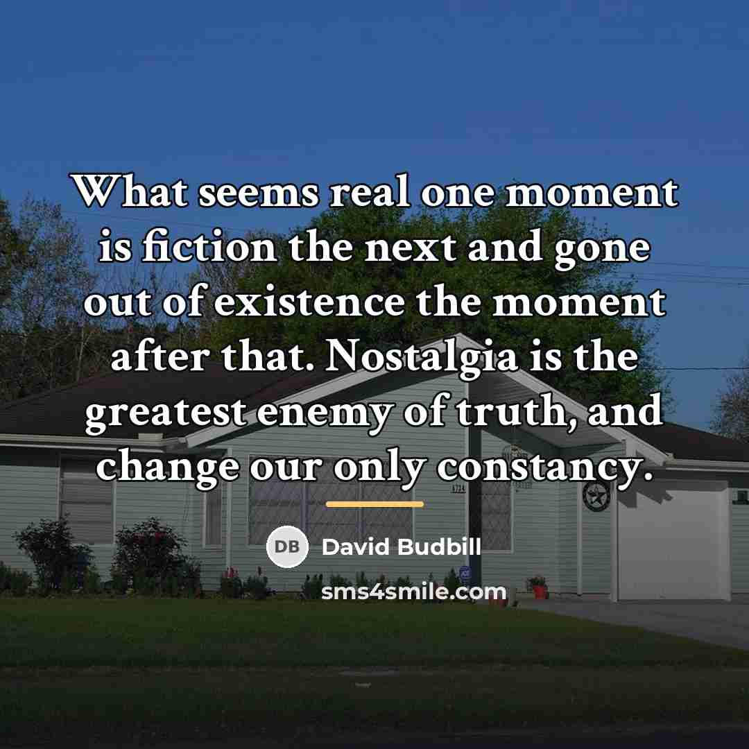“What seems real one moment is fiction the next and…” quote by David Budbill