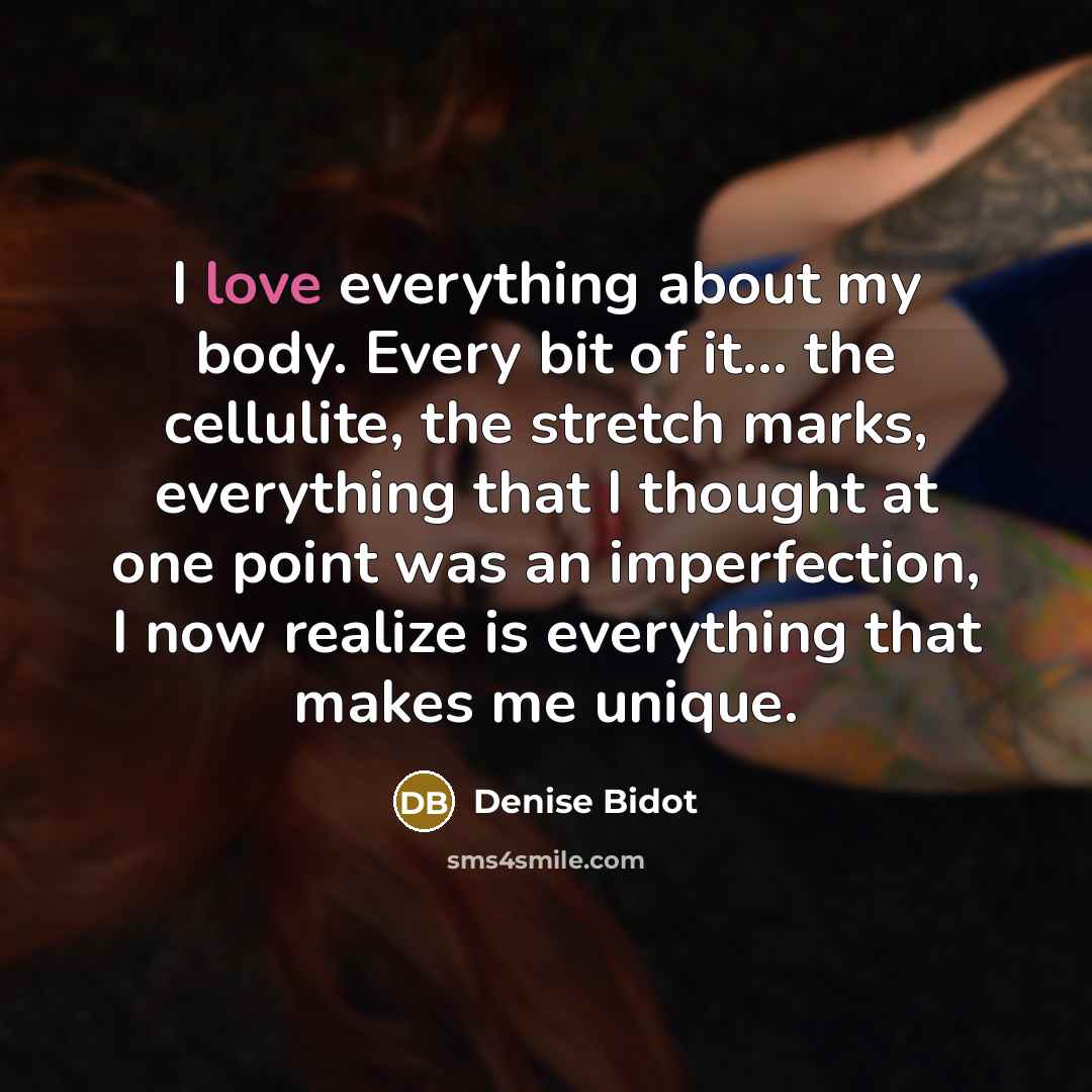 “I love everything about my body. Every bit of it...…” quote by Denise Bidot