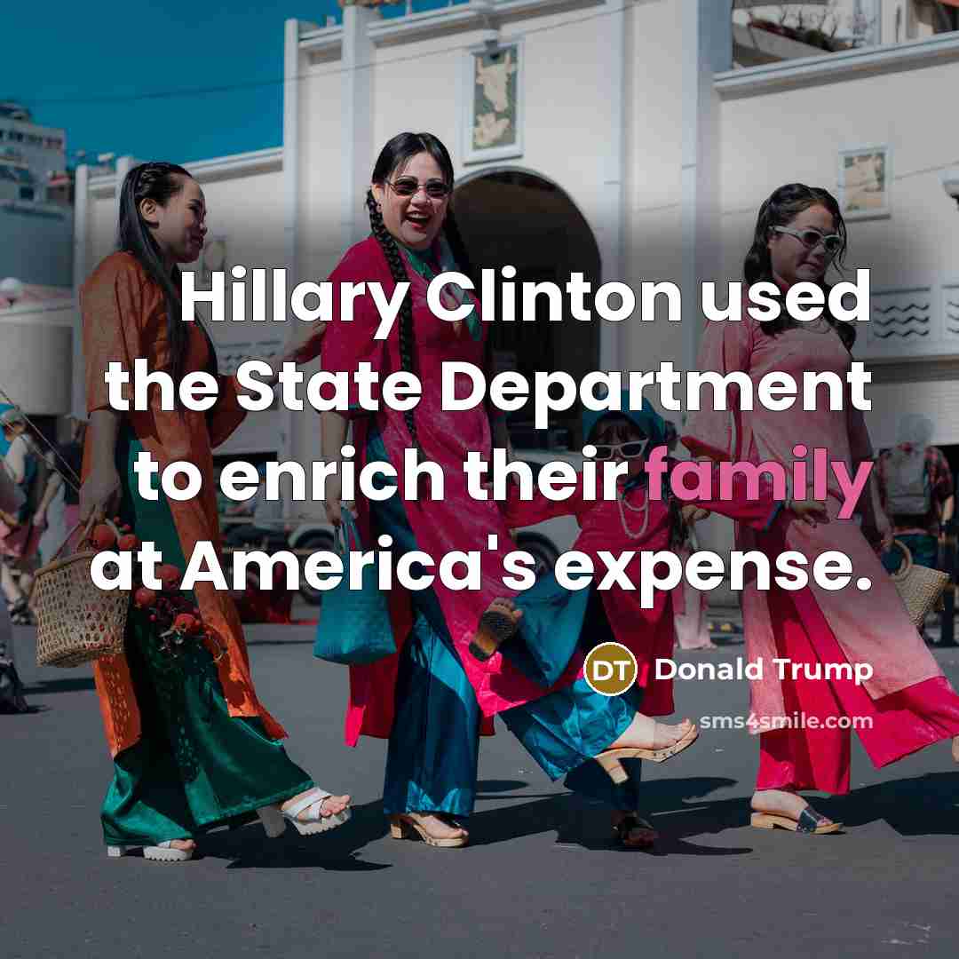 “Hillary Clinton used the State Department to enrich their family…” quote by Donald Trump