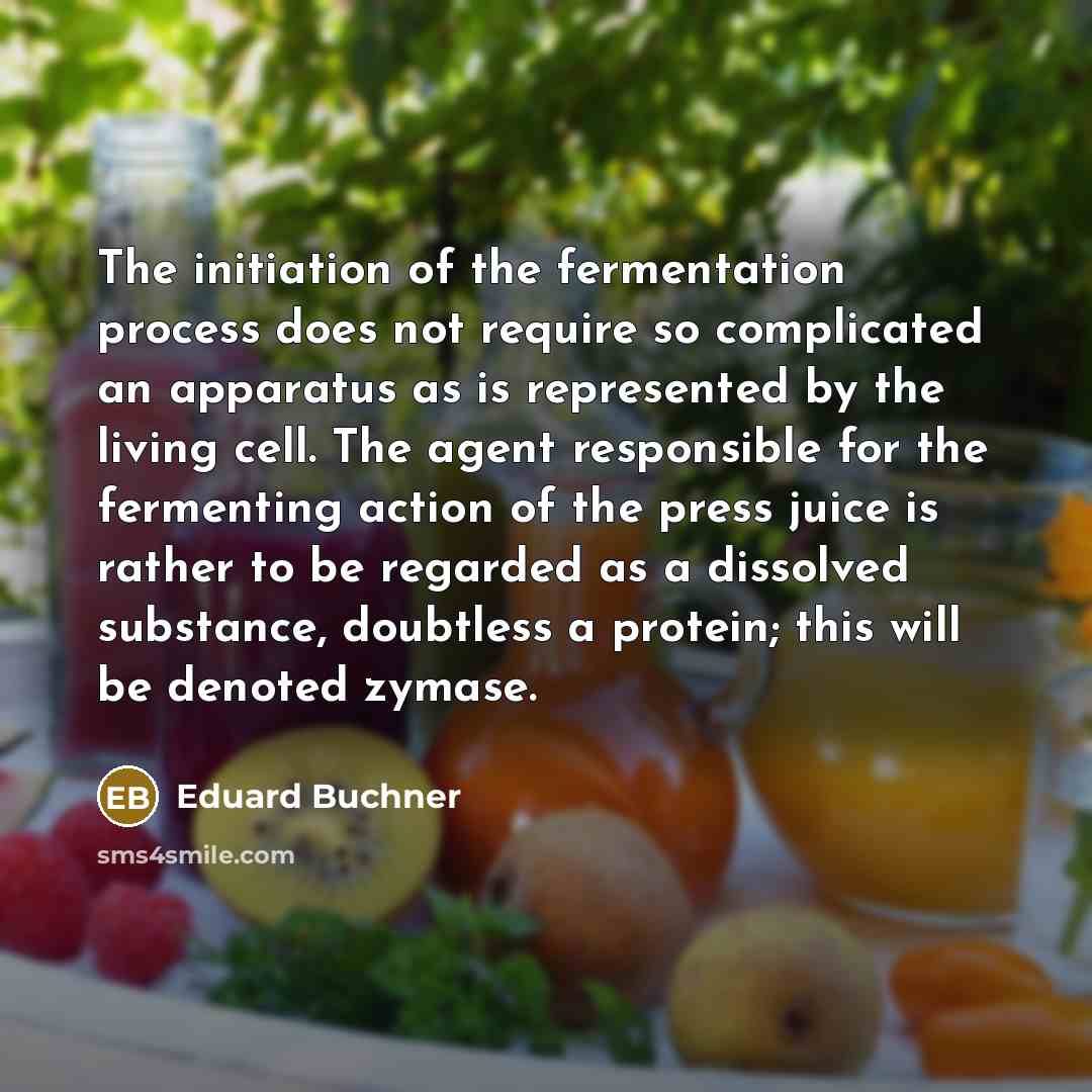 “The initiation of the fermentation process does not require so…” quote by Eduard Buchner