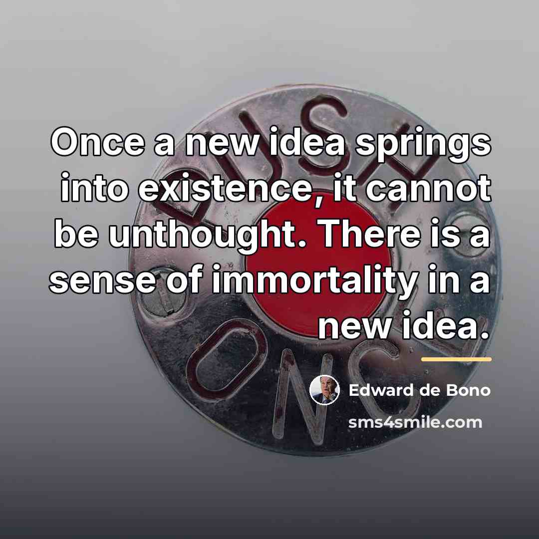 “Once a new idea springs into existence, it cannot be…” quote by Edward de Bono