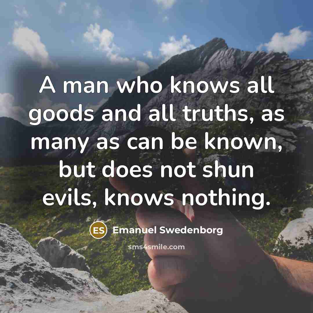 “A man who knows all goods and all truths, as…” quote by Emanuel Swedenborg