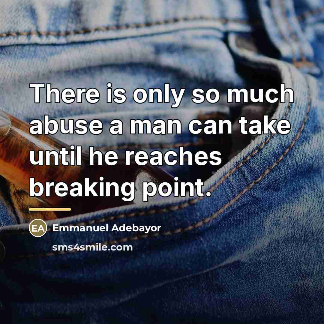 “There is only so much abuse a man can take…” quote by Emmanuel Adebayor