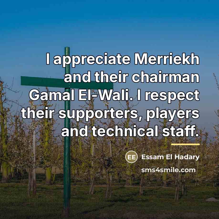 “I appreciate Merriekh and their chairman Gamal El-Wali. I respect…” quote by Essam El Hadary