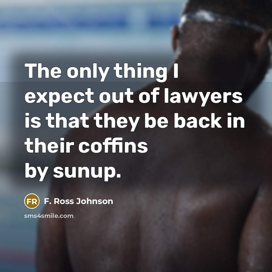 “The only thing I expect out of lawyers is that…” quote by F. Ross Johnson