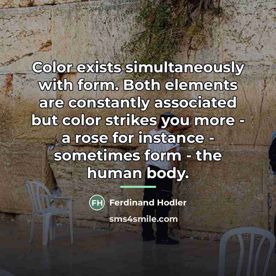 “Color exists simultaneously with form. Both elements are constantly associated…” quote by Ferdinand Hodler