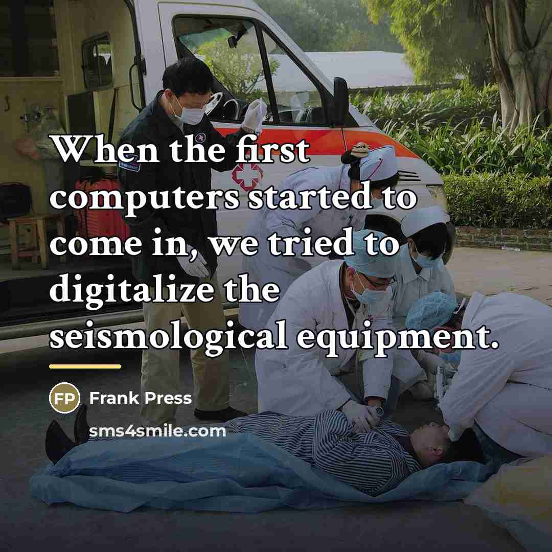 “When the first computers started to come in, we tried…” quote by Frank Press