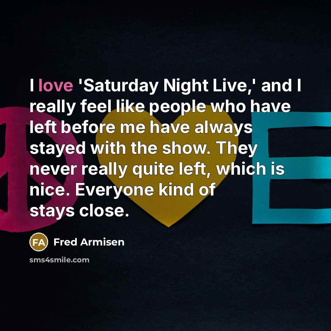“I love 'Saturday Night Live,' and I really feel like…” quote by Fred Armisen