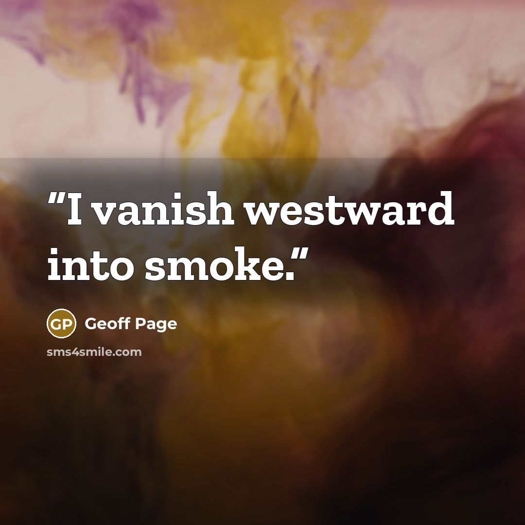 “I vanish westward into smoke.” quote by Geoff Page