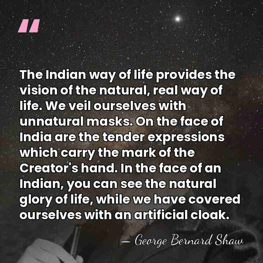 The Indian way of life provides the vision of the natural, real&hellip; - George Bernard Shaw