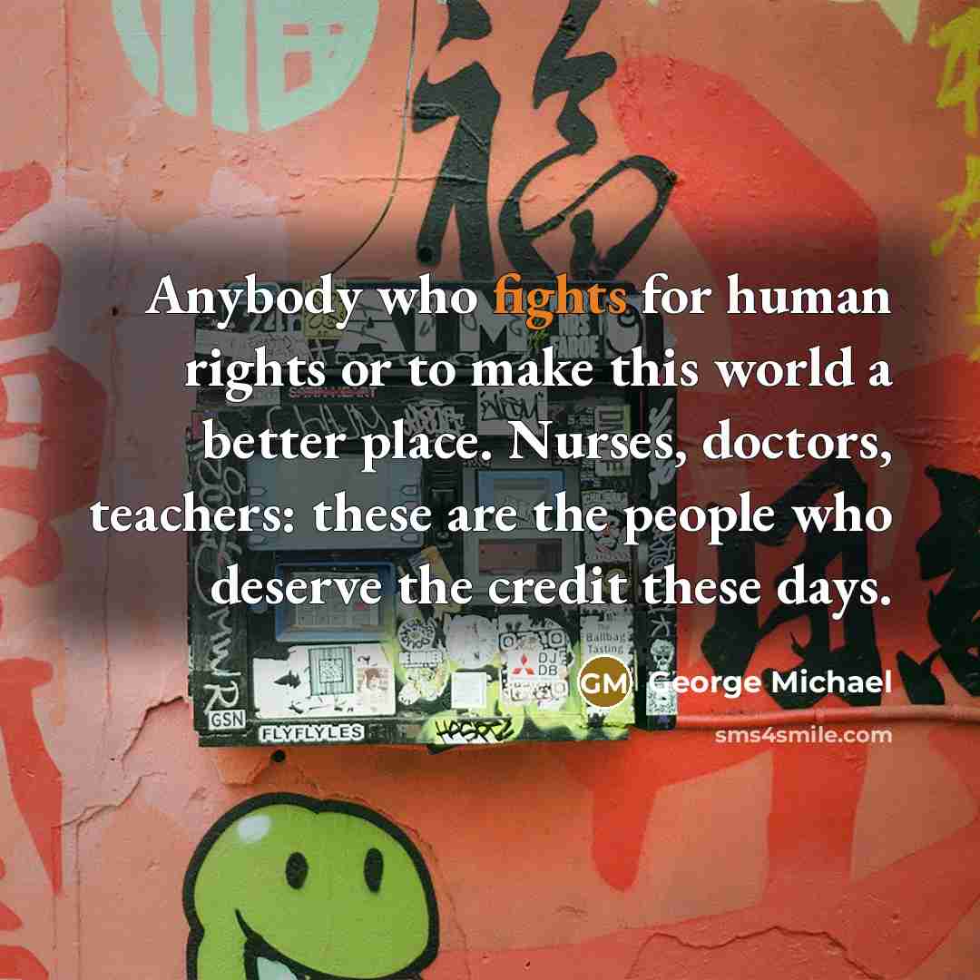 “Anybody who fights for human rights or to make this…” quote by George Michael