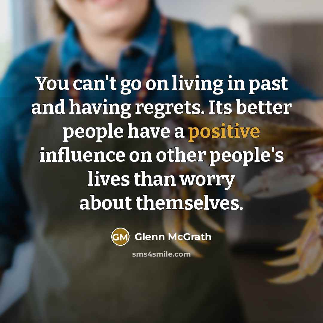 “You can't go on living in past and having regrets.…” quote by Glenn McGrath
