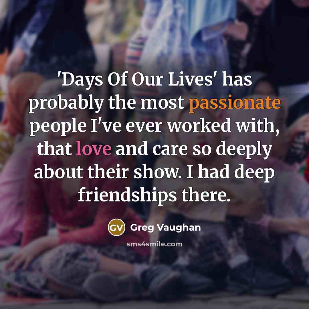“'Days Of Our Lives' has probably the most passionate people…” quote by Greg Vaughan