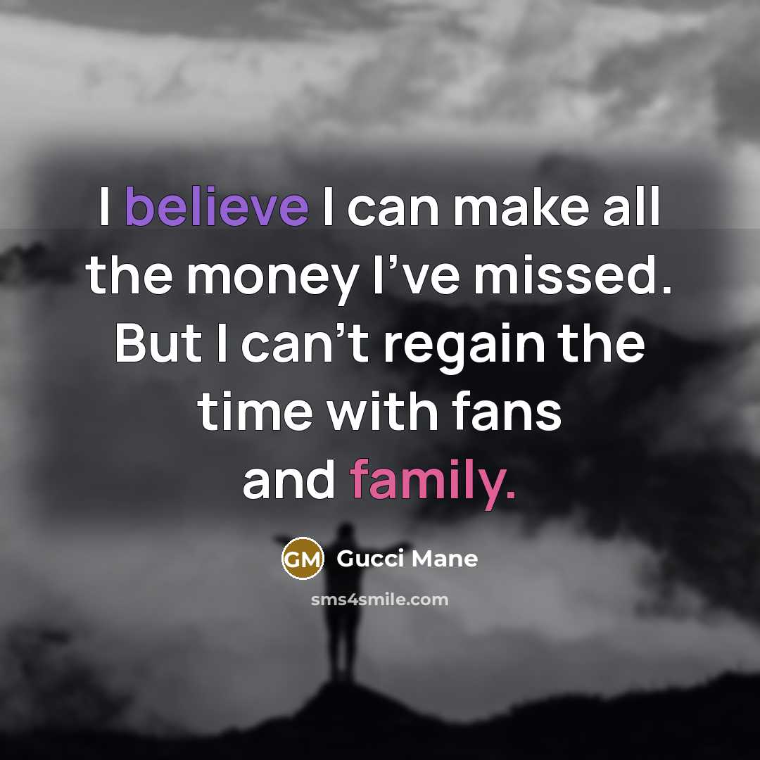 “I believe I can make all the money I've missed.…” quote by Gucci Mane