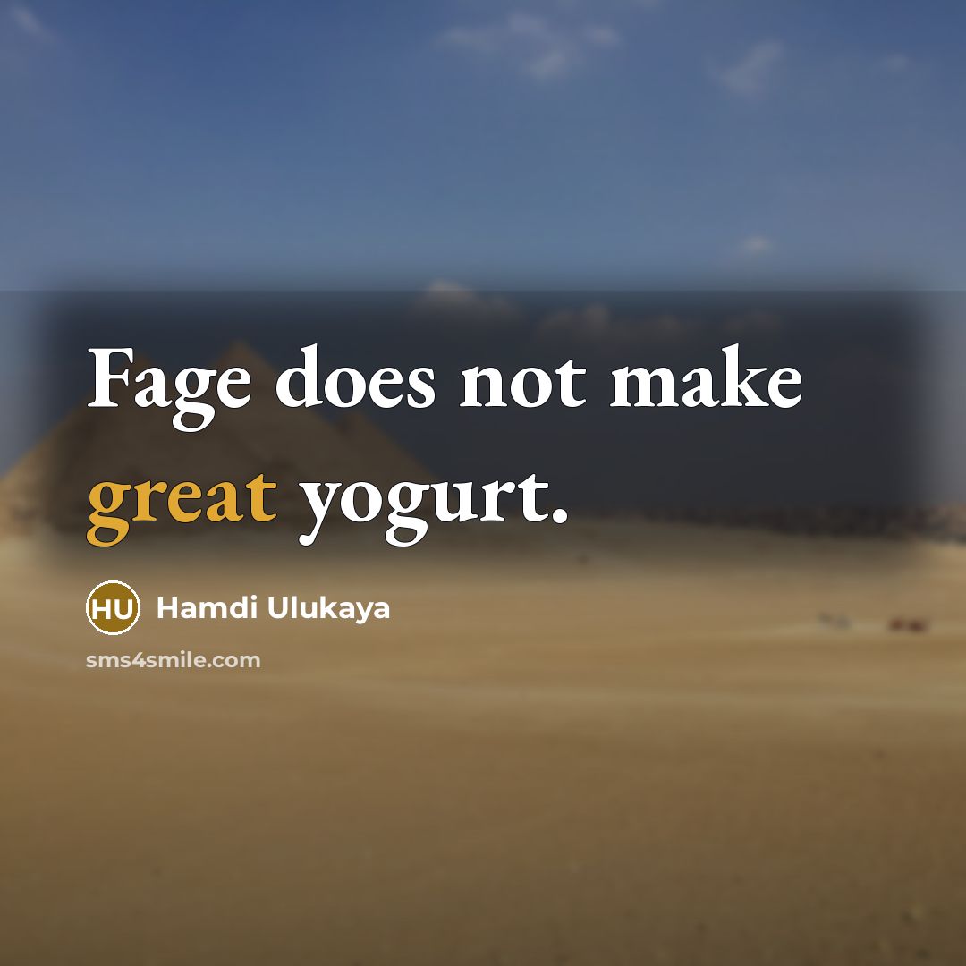 “Fage does not make great yogurt.…” quote by Hamdi Ulukaya