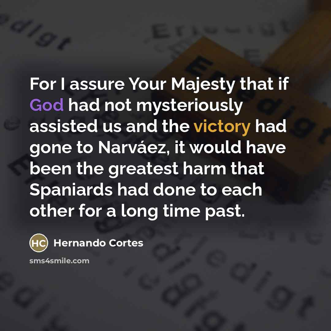 “For I assure Your Majesty that if God had not…” quote by Hernando Cortes