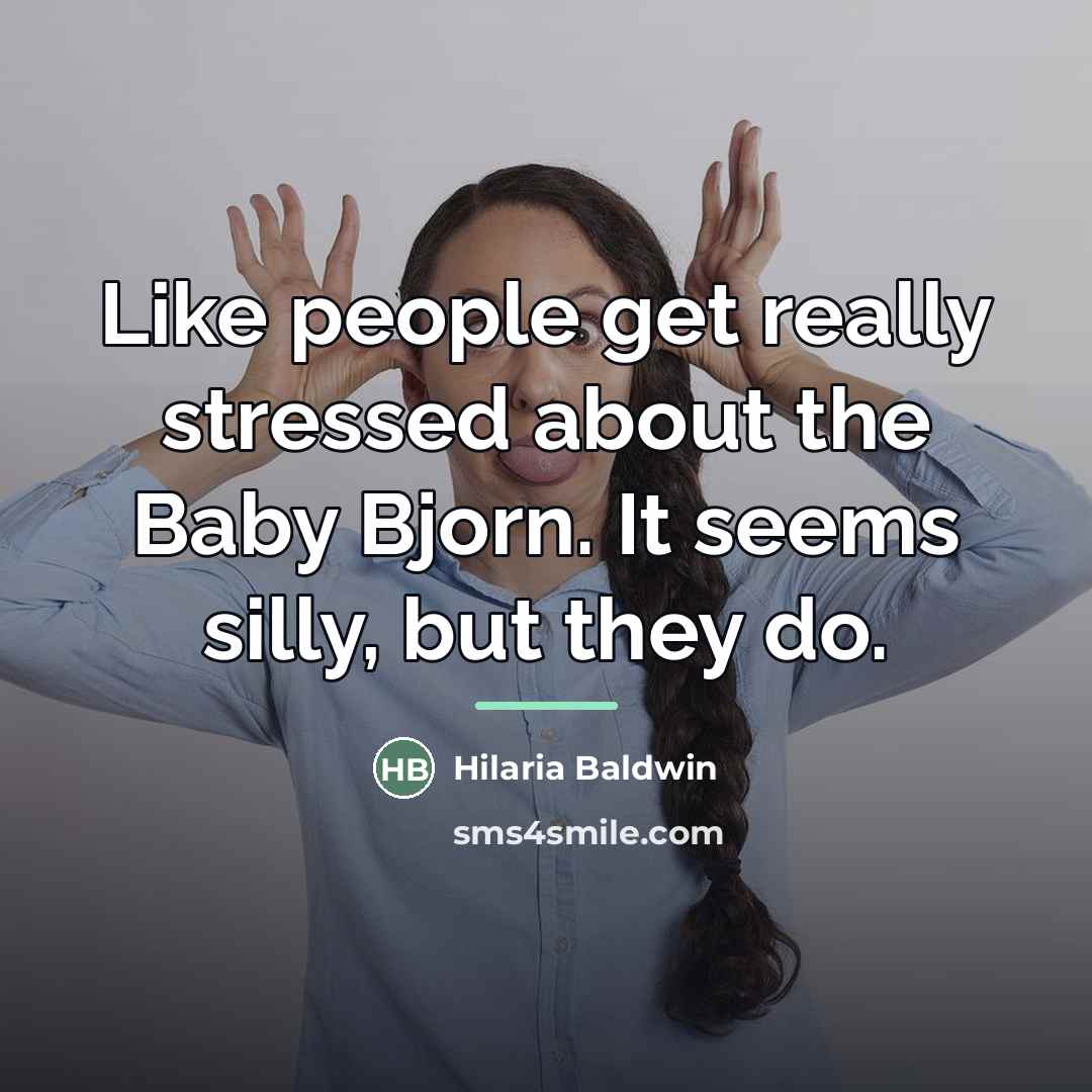 “Like people get really stressed about the Baby Bjorn. It…” quote by Hilaria Baldwin