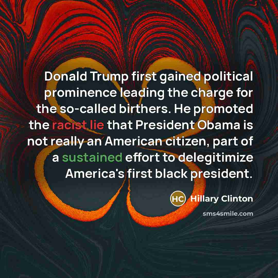 “Donald Trump first gained political prominence leading the charge for…” quote by Hillary Clinton