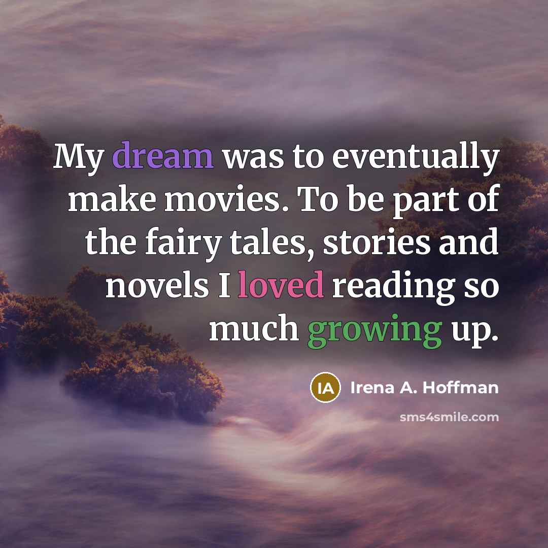 “My dream was to eventually make movies. To be part…” quote by Irena A. Hoffman