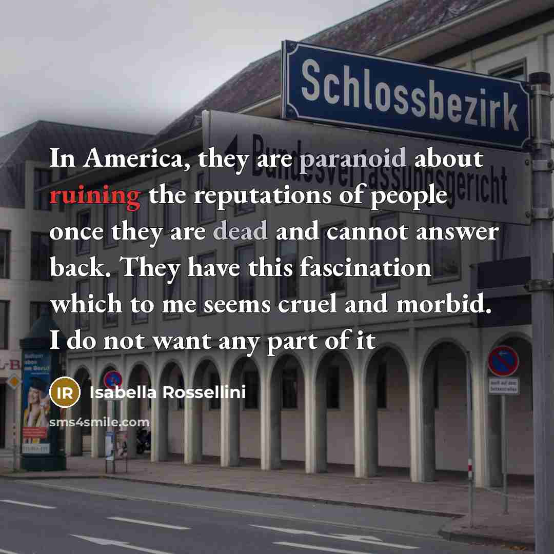 “In America, they are paranoid about ruining the reputations of…” quote by Isabella Rossellini