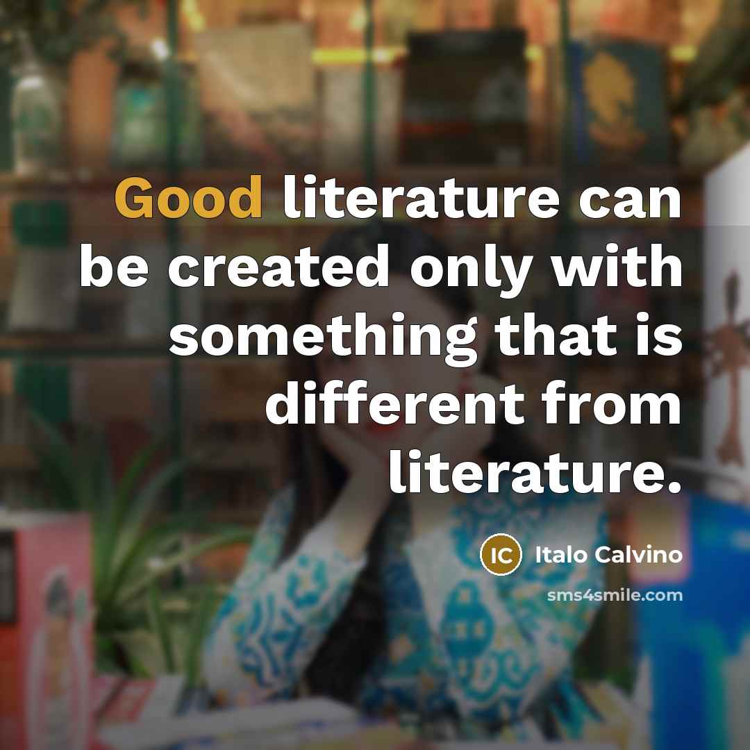 “Good literature can be created only with something that is…” quote by Italo Calvino