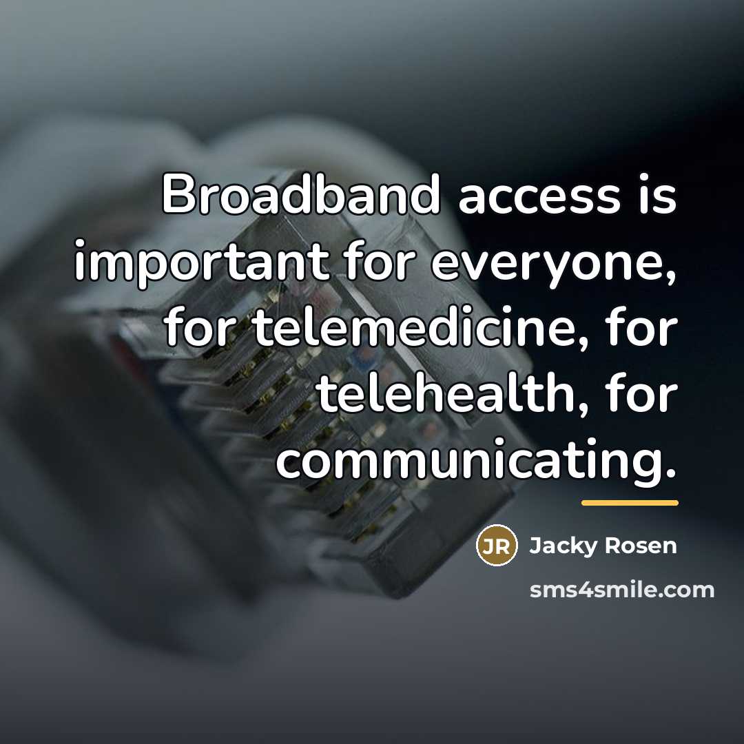 “Broadband access is important for everyone, for telemedicine, for telehealth,…” quote by Jacky Rosen