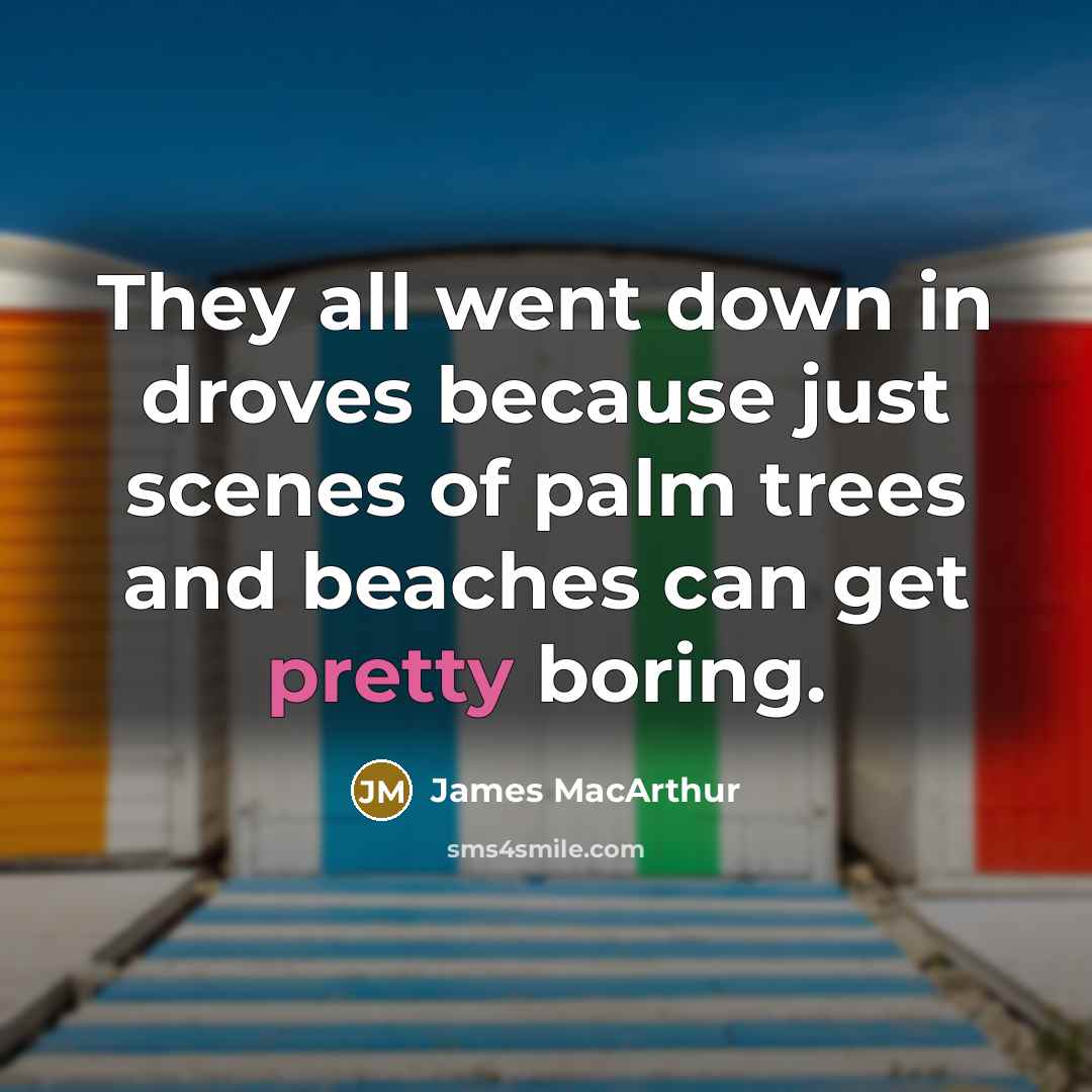 “They all went down in droves because just scenes of…” quote by James MacArthur