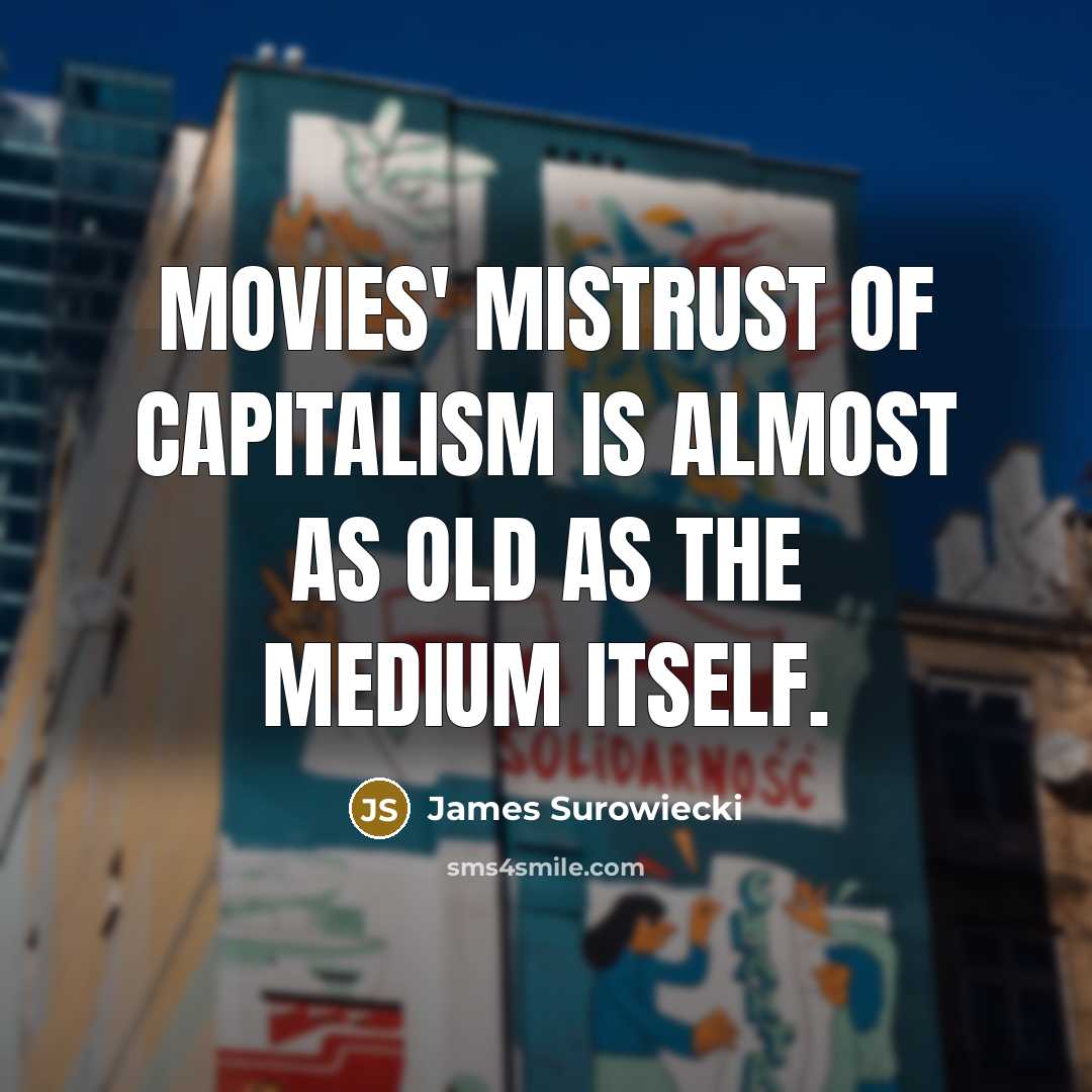 “Movies' mistrust of capitalism is almost as old as the…” quote by James Surowiecki