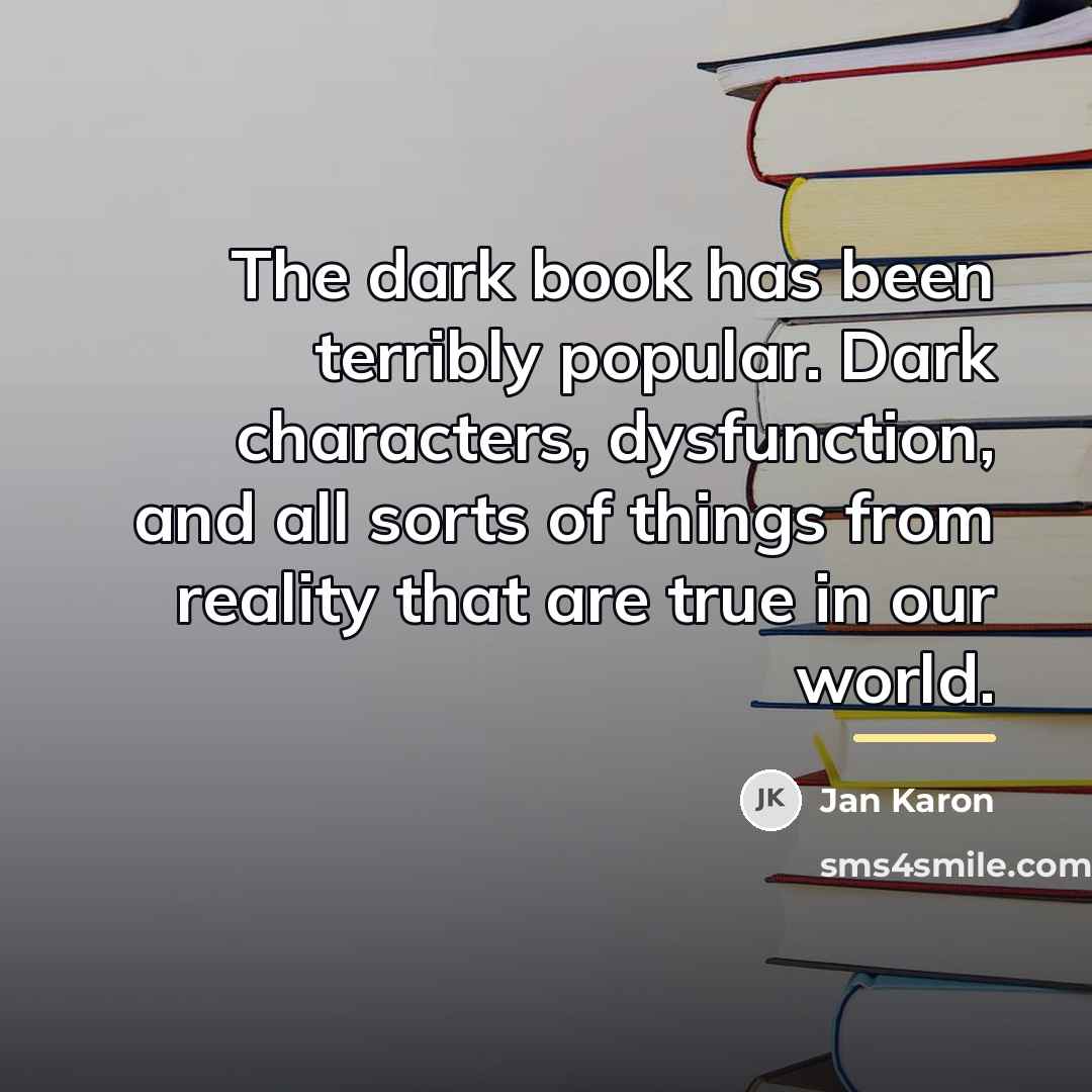 “The dark book has been terribly popular. Dark characters, dysfunction,…” quote by Jan Karon