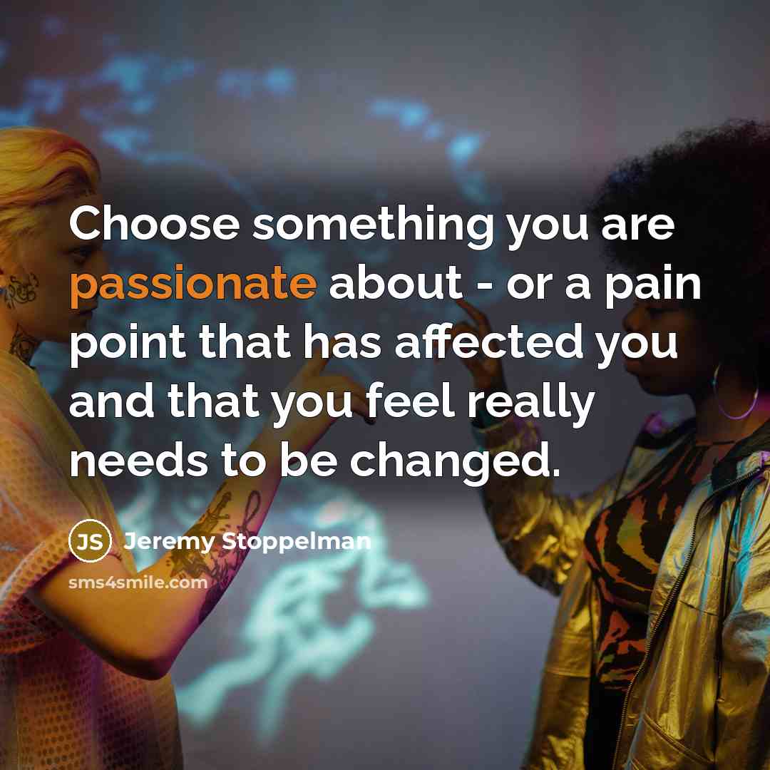 “Choose something you are passionate about - or a pain…” quote by Jeremy Stoppelman