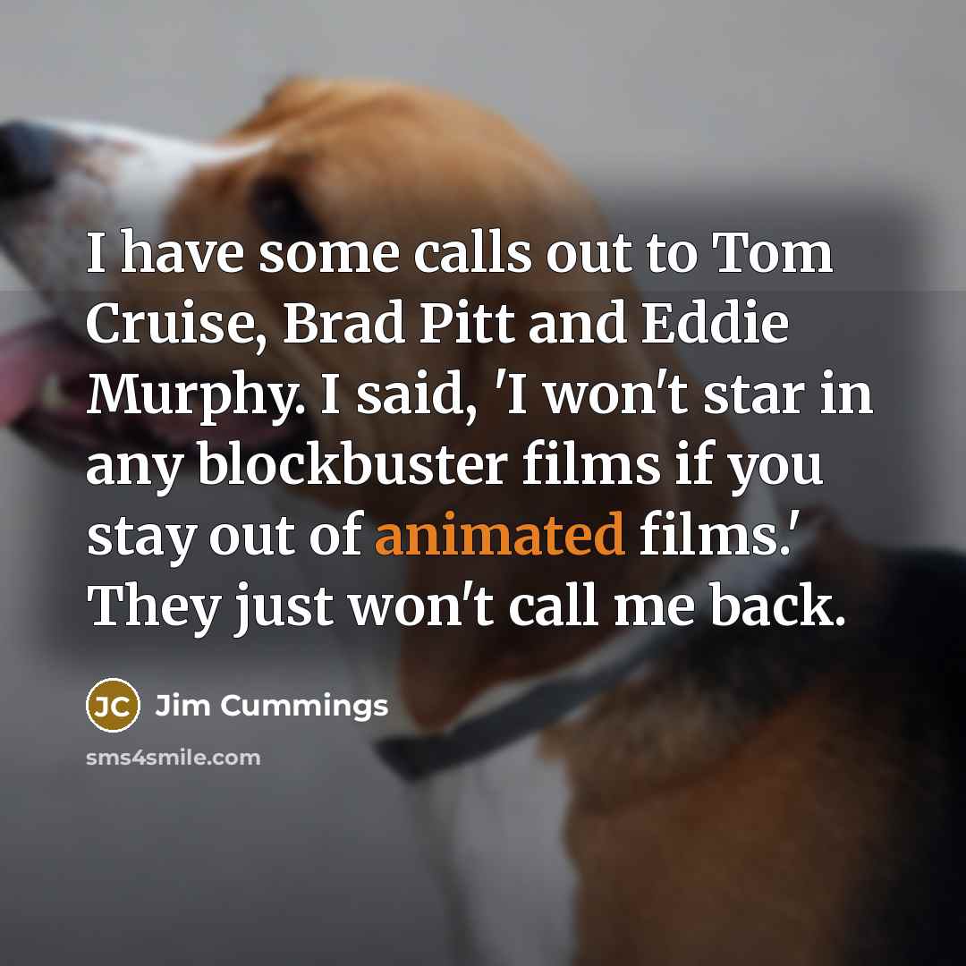“I have some calls out to Tom Cruise, Brad Pitt…” quote by Jim Cummings