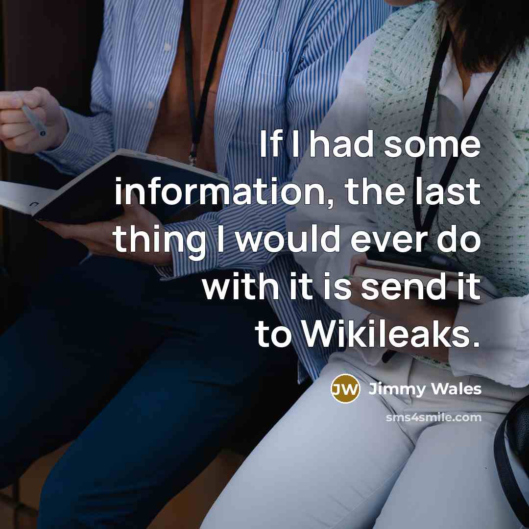 “If I had some information, the last thing I would…” quote by Jimmy Wales