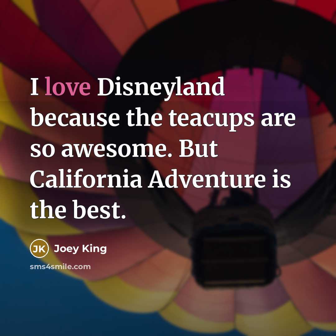 “I love Disneyland because the teacups are so awesome. But…” quote by Joey King