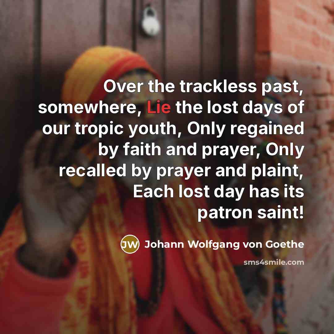 “Over the trackless past, somewhere, Lie the lost days of…” quote by Johann Wolfgang von Goethe