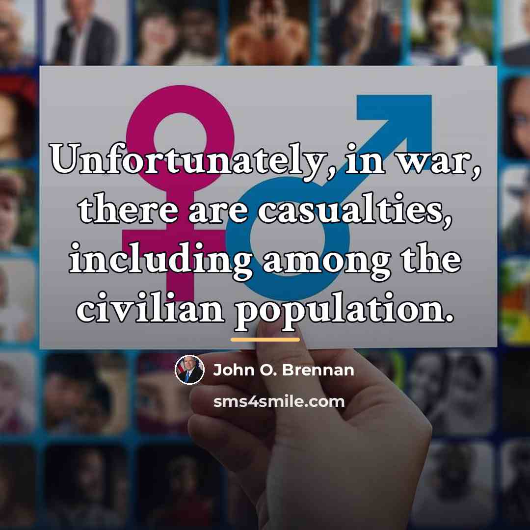 “Unfortunately, in war, there are casualties, including among the civilian…” quote by John O. Brennan