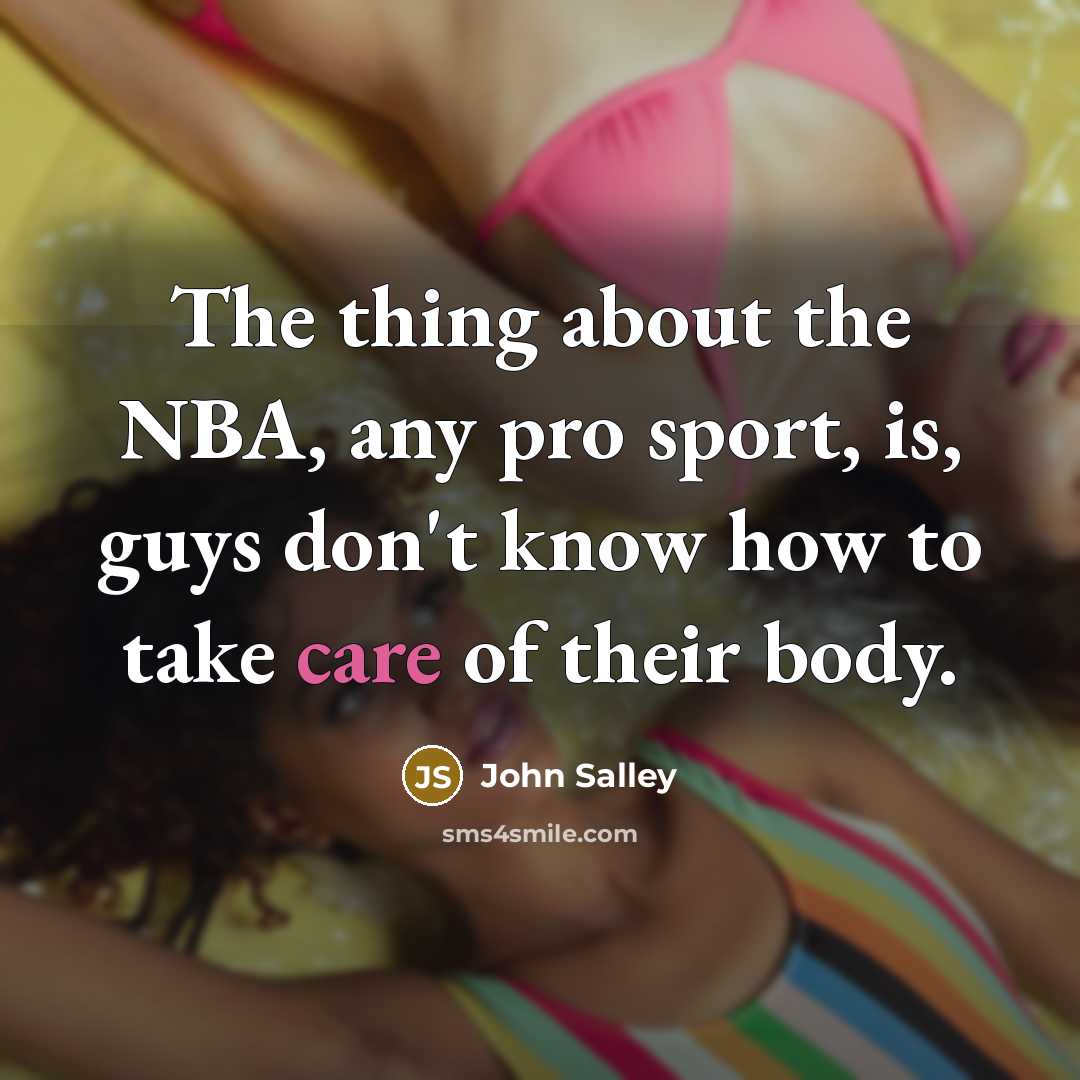 “The thing about the NBA, any pro sport, is, guys…” quote by John Salley