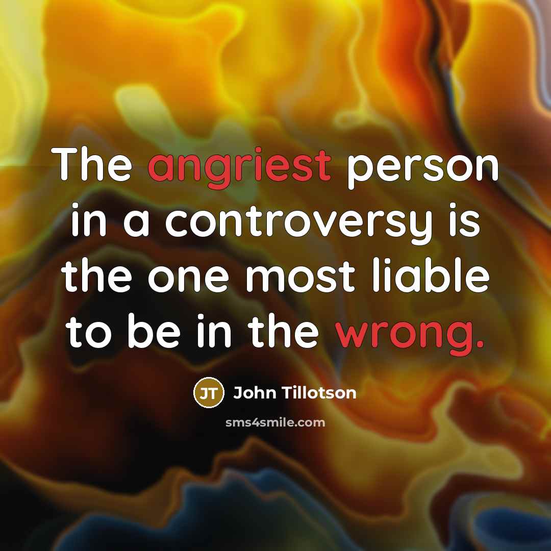 “The angriest person in a controversy is the one most…” quote by John Tillotson