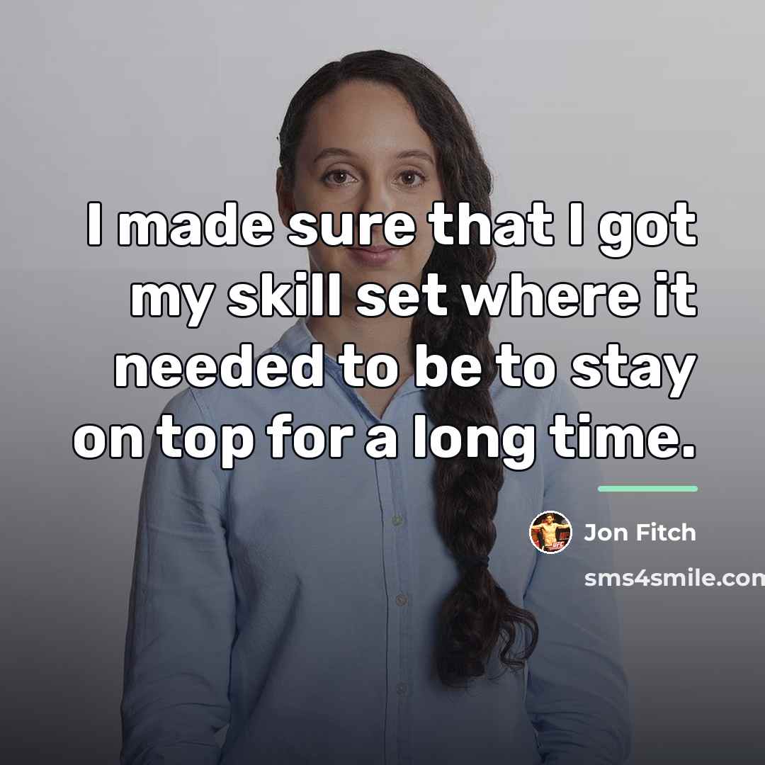 “I made sure that I got my skill set where…” quote by Jon Fitch