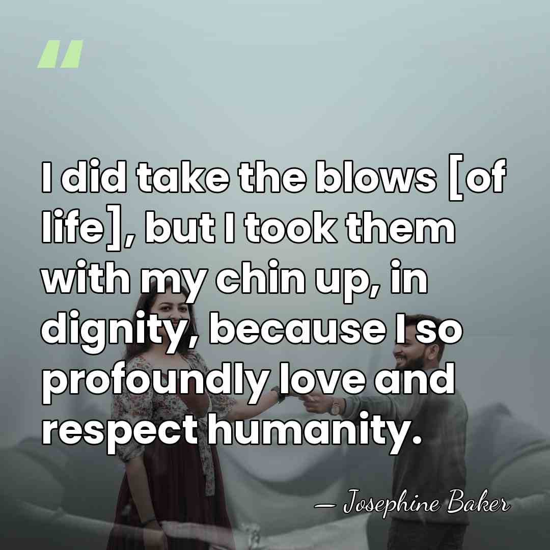 I did take the blows [of life], but I took them with&hellip; - Josephine Baker