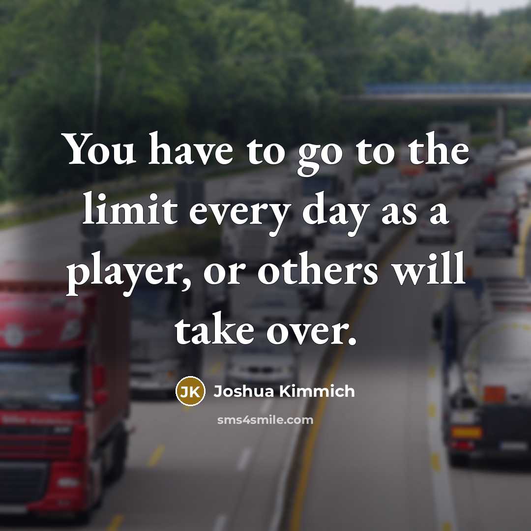 “You have to go to the limit every day as…” quote by Joshua Kimmich