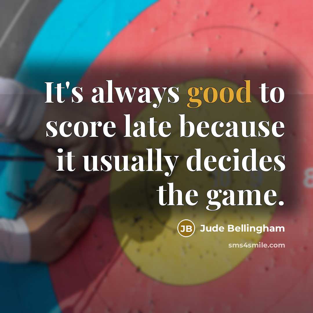 “It's always good to score late because it usually decides…” quote by Jude Bellingham