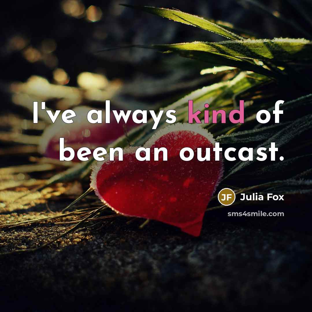 “I've always kind of been an outcast.…” quote by Julia Fox