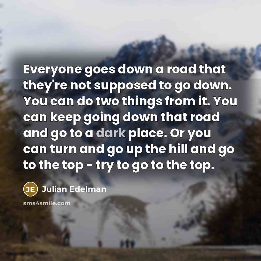 “Everyone goes down a road that they're not supposed to…” quote by Julian Edelman