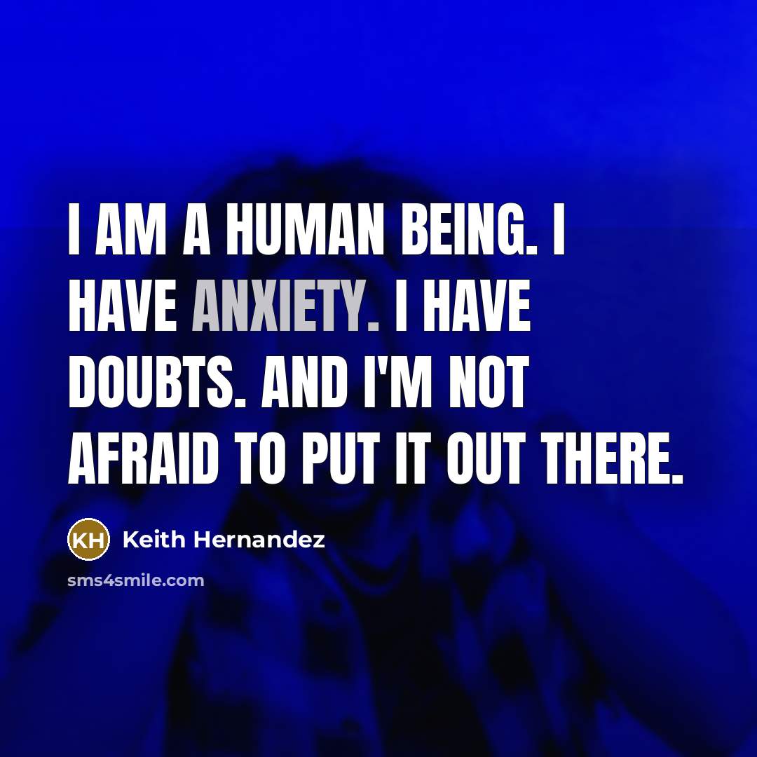 “I am a human being. I have anxiety. I have…” quote by Keith Hernandez