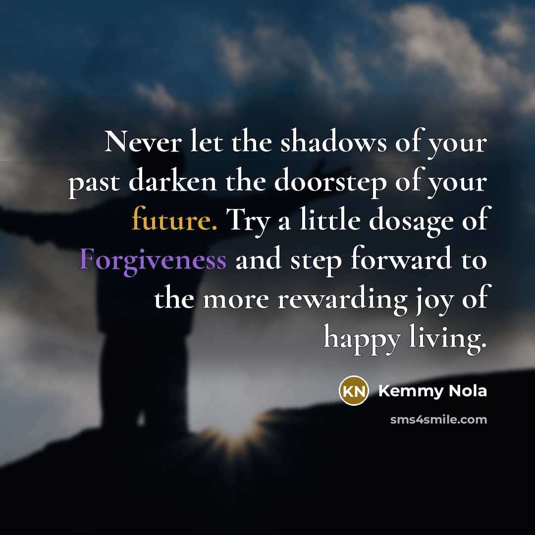 “Never let the shadows of your past darken the doorstep…” quote by Kemmy Nola