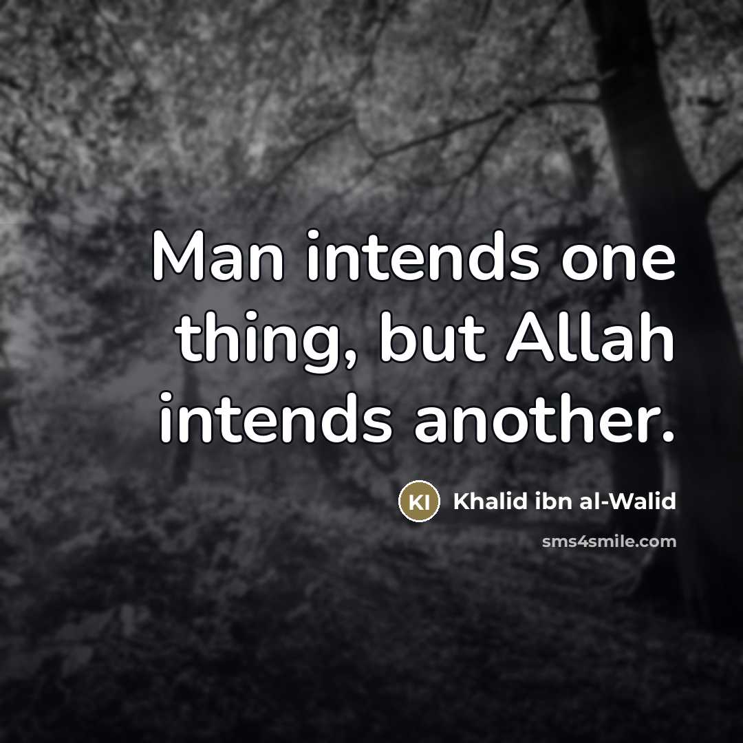 “Man intends one thing, but Allah intends another.…” quote by Khalid ibn al-Walid