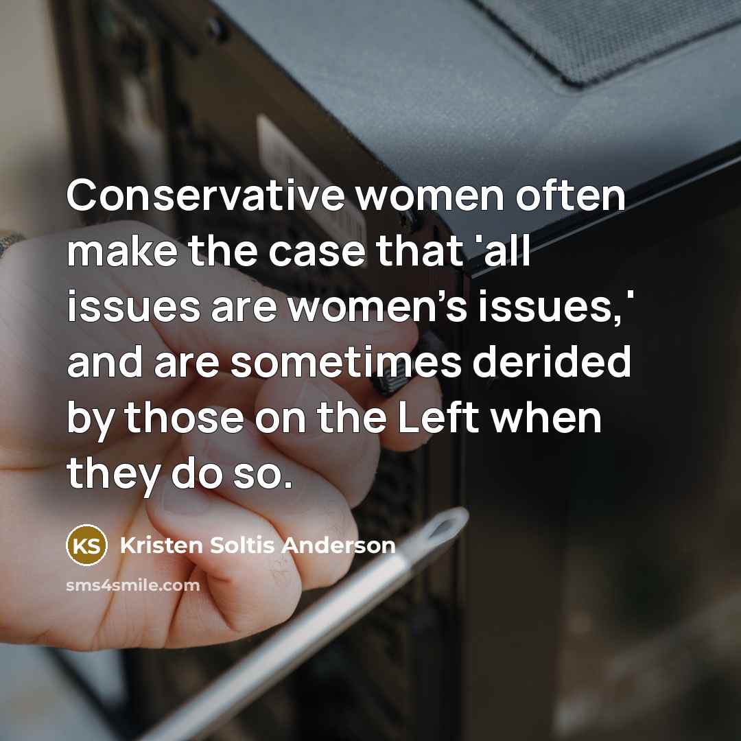 “Conservative women often make the case that 'all issues are…” quote by Kristen Soltis Anderson