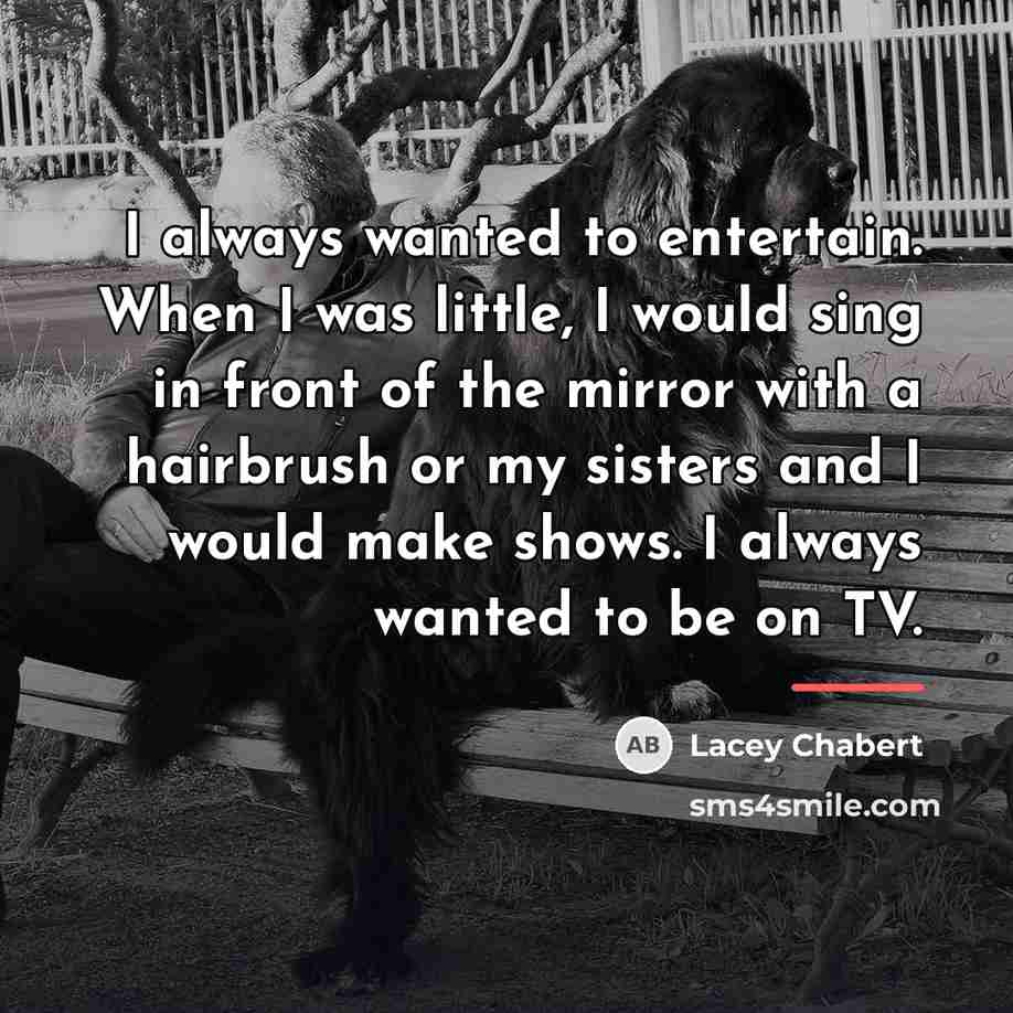 “I always wanted to entertain. When I was little, I…” quote by Lacey Chabert