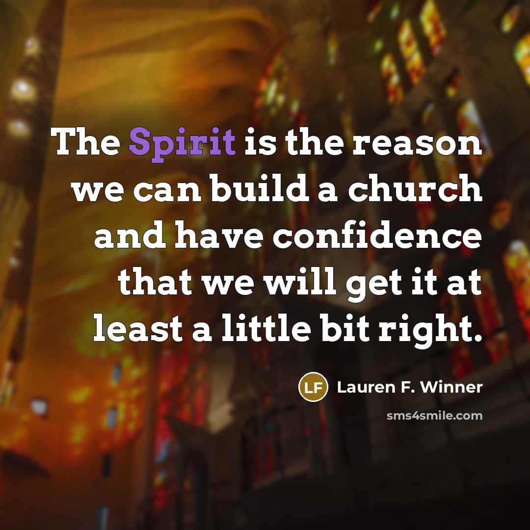 “The Spirit is the reason we can build a church…” quote by Lauren F. Winner